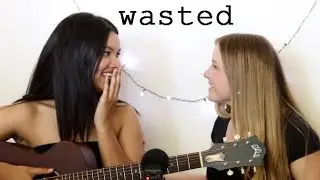 wasted✨ - original song by Nyah Grace & Chloe Cullen