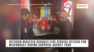 Interior Minister Rebukes Fire Service Officer for Misconduct During Surprise Agency Tour