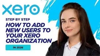 How to Add New Users to Your Xero Organization in 2026