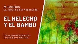 EL HELECHO Y EL BAMBÚ (La fábula de la esperanza)
