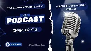 Podcast on INVESTMENT ADVISOR  LEVEL 1 CHAPTER 15 Portfolio Construction Process