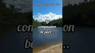 Let compassion be part of every aspect of human life.