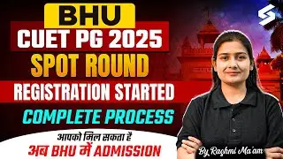 BHU PG Spot Round Counselling 2025 | CUET PG BHU 2025 Spot Round Registration Start | Rashmi Mam