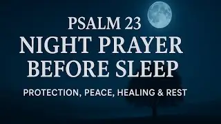 Psalm 23 Night Prayer Before Sleep 🙏 Rest in God&rsquo;s Presence with Peace, Healing & Protection