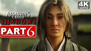 ASSASSIN'S CREED SHADOWS Gameplay Walkthrough Part 6 FULL GAME [4K 60FPS PC ULTRA] - No Commentary