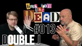 BACK FROM THE DEAD 013 | DOUBLE J