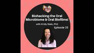 Let's Get Oral Podcast   Emily Stein, Ph D  is Biohacking the Oral Microbiome & Oral Biofilms