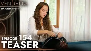 Vendetta - Episode 154 Teaser English Subtitled | Kan Cicekleri