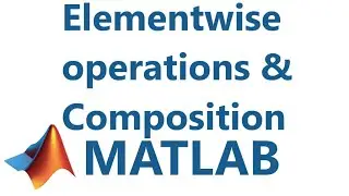 Matlab: Elementwise operations & Composition