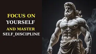 Be Your Priority: Focus On Yourself And Master Self-Discipline | Stoic Wisdom Now