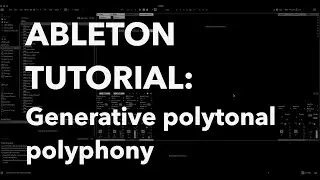 Ableton Tutorial: Generative Polytonal Polyphony