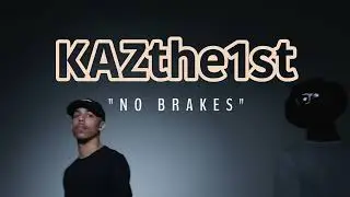 KAZTHE1ST - NO BRAKES