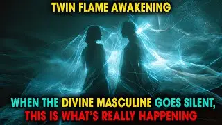 TWIN FLAMES: Decoding the Divine Masculine&rsquo;s Silence During Awakening | Spiritual Universe