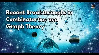 Recent Breakthroughs in Combinatorics and Graph Theory