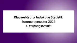 Lösung Klausur Induktive Statistik Sommersemester 2025 1. PT