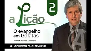 A Lição • O Evangelho de Gálatas #2