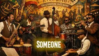 SOMEONE _ TRACK 6_THE ETHIOPIAN JAZZ BAND -VOLUME 1 - JAZZ ALBUM
