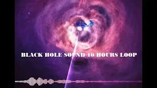 A Black hole real sound 10 hours loop