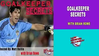 Goalkeeper Secrets Podcast w/ Brian Rowe