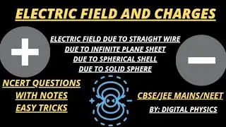 ELECTRIC FIELD AND CHARGES || ELECTRIC FIELD DUE TO  WIRE;DUE TO INFINITE SHEE; SPHERICALSHELL,SOLID