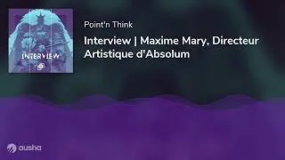 Interview | Maxime Mary, Directeur Artistique d'Absolum