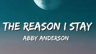 Abby Anderson - The Reason I Stay (Lyrics)