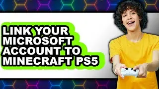 How to Link Your Microsoft Account to Minecraft Ps5 - Step by Step