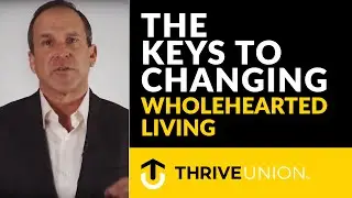 The Keys To Changing: Wholehearted Living