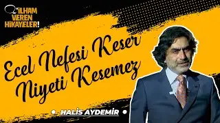 Ecel Nefesi Keser Niyeti Kesemez | Prof. Dr.Halis Aydemir | İlham Veren Hikayeler