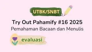 Bahas Soal Try Out UTBK/SNBT Pahamify #16 2025 subtes Pemahaman Bacaan dan Menulis (PBM)