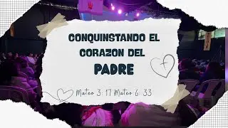 CONQUISTANDO EL CORAZON DEL PADRE | Hrno. Giovanny Fajardo