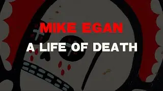 Mike Egan -  A Life of Death