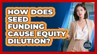 How Does Seed Funding Cause Equity Dilution? - The Startup Growth Hub