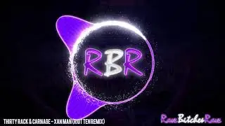 Thirty Rack & Carnage - XAN MAN (RIOT TEN REMIX)