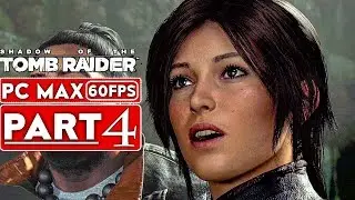 SHADOW OF THE TOMB RAIDER Gameplay Walkthrough Part 4 [1080p HD 60FPS PC] - No Commentary