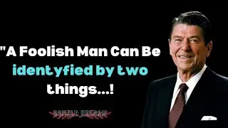 A Foolish Man Can Be Recognized By Two Things| President Ronald Reagan's Greatest Quotes Of All Time