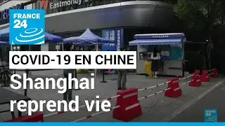 Covid-19 en Chine : Shanghai reprend vie après deux mois de confinement • FRANCE 24