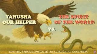YAHUSHA OUR HELPER VS. THE SPIRIT OF THE WORLD