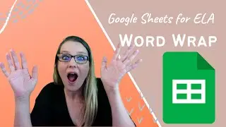ELA Word Wrap in Google Sheets | google sheets text wrap expand cell