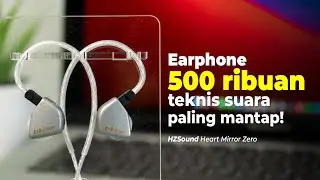 Earphone 500 Ribuan teknsi suara paling mantap (Review HZSound Heart Mirror Zero)