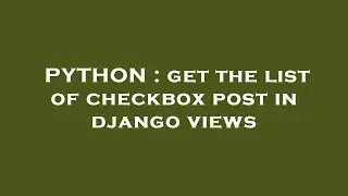 PYTHON : get the list of checkbox post in django views