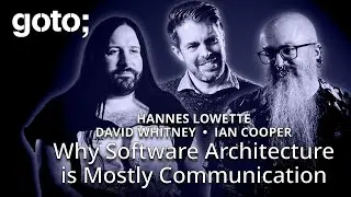 Why SW Architecture is Mostly Communication &bull; David Whitney, Ian Cooper & Hannes Lowette &bull; GOTO 2025