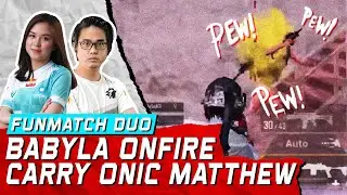 FUN MATCH SUPER SERU !! BABYLA ONFIRE CARRY ONIC MATTHEW !!! PUBG MOBILE