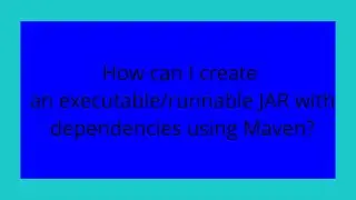 How can I create an executable/runnable JAR with dependencies using Maven?