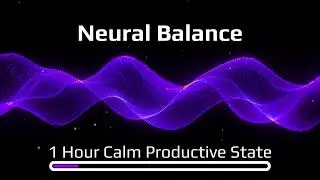 Neural Balance - Music for Steady Focus - 1 Hour