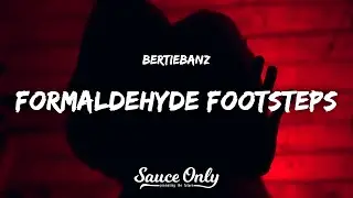 BertieBanz - Formaldehyde Footsteps (Lyrics)