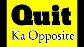 Quit Ka Opposite word | Quit ka Opposite | Quit ka opposite kya hai | Quit ka Ulta