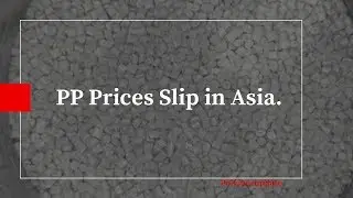 PP Prices Slip In Asia.