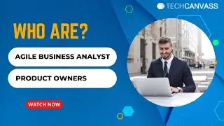 Who are Agile Business Analyst and Product Owner? | @TechcanvassAcademy