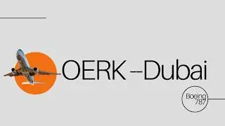 B787-8 Flight: Dubai from OERK